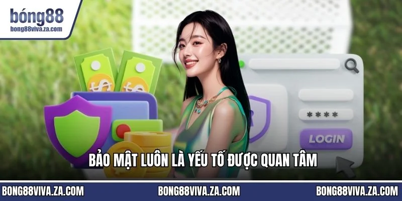 Bảo mật luôn là yếu tố được quan tâm