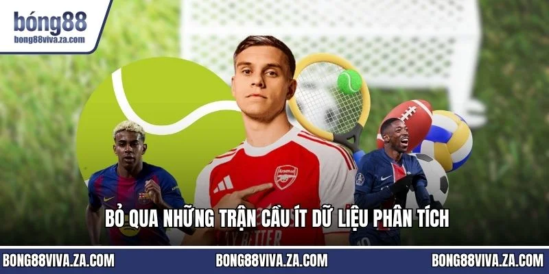 Bỏ qua những trận cầu ít dữ liệu phân tích