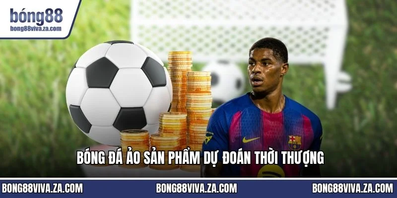 Bóng đá ảo sản phẩm dự đoán thời thượng