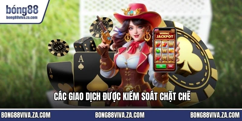 Các giao dịch được kiểm soát chặt chẽ