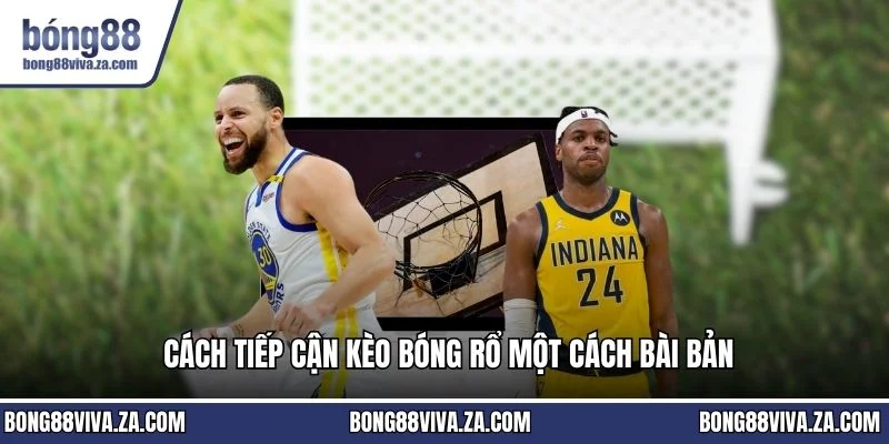 Cách tiếp cận kèo bóng rổ một cách bài bản
