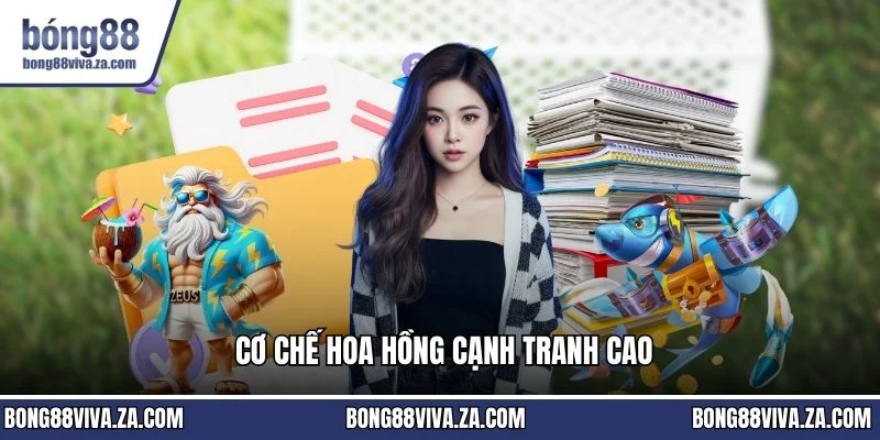 Cơ chế hoa hồng cạnh tranh cao