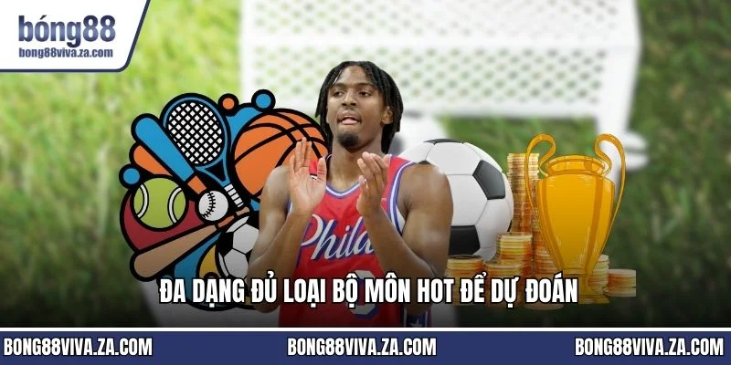 Đa dạng đủ loại bộ môn hot để dự đoán