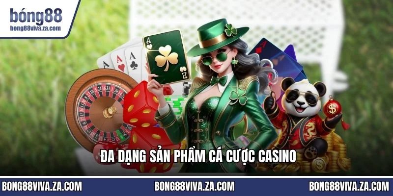 Đa dạng sản phẩm cá cược casino