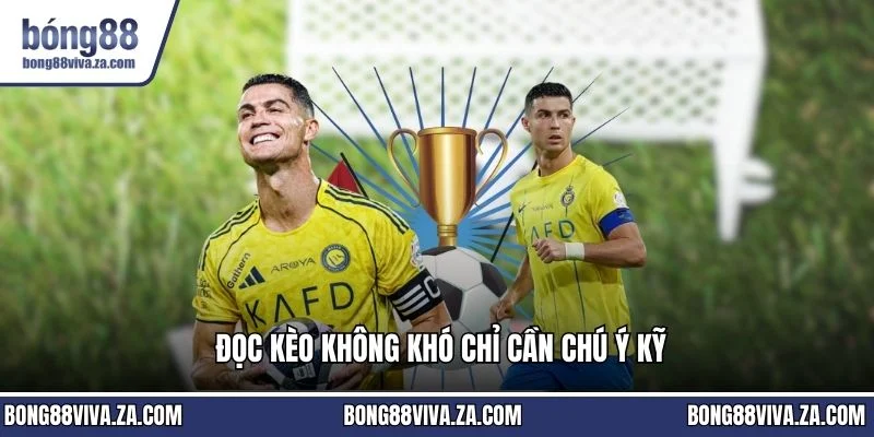 Đọc kèo không khó chỉ cần chú ý kỹ