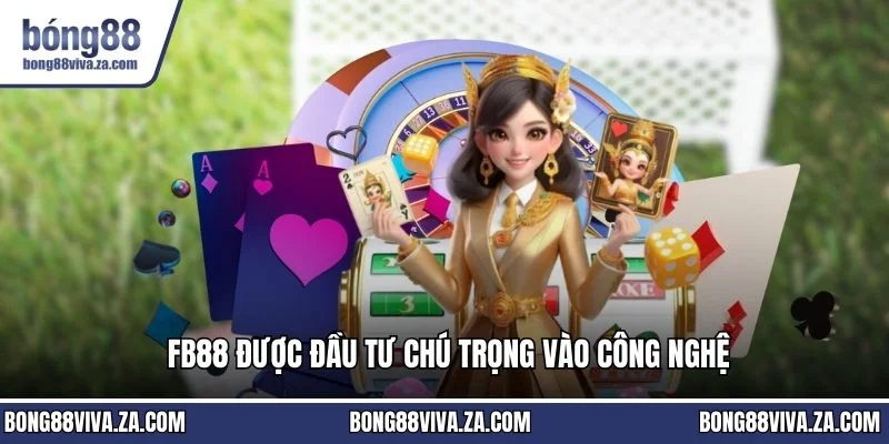 FB88 được đầu tư chú trọng vào công nghệ