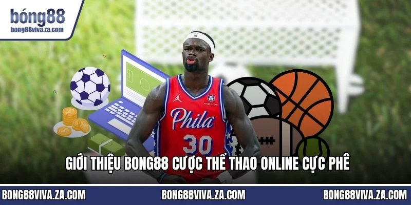 Giới thiệu BONG88 cược thể thao online cực phê