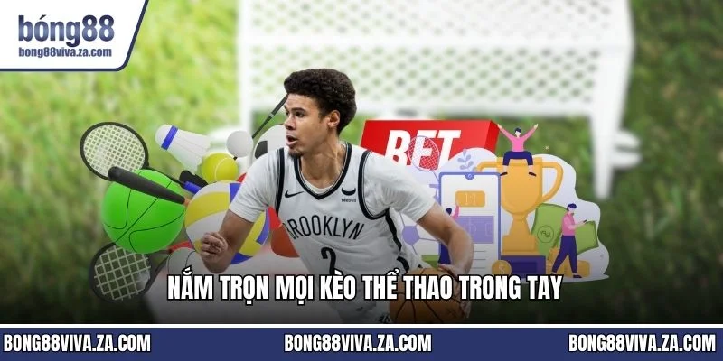 Nắm trọn mọi kèo thể thao trong tay