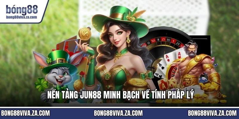Nền tảng JUN88 minh bạch về tính pháp lý