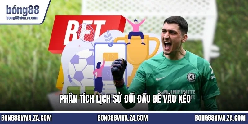 Phân tích lịch sử đối đầu để vào kèo