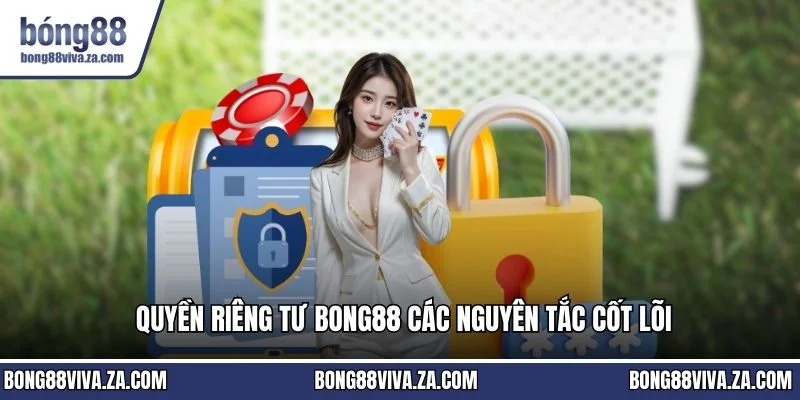 Quyền riêng tư BONG88 các nguyên tắc cốt lõi