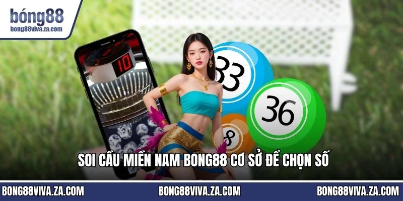 Soi cầu miền nam BONG88 cơ sở để chọn số