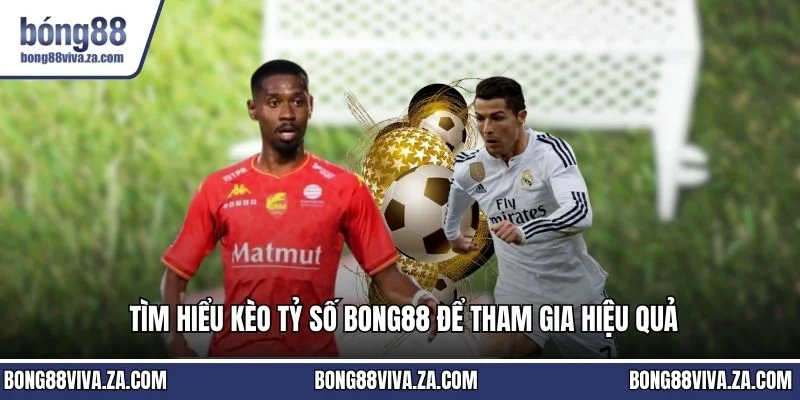 Kèo tỷ số BONG88