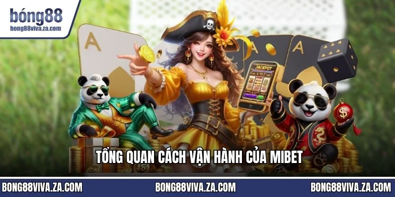 Tổng quan cách vận hành của MIBET