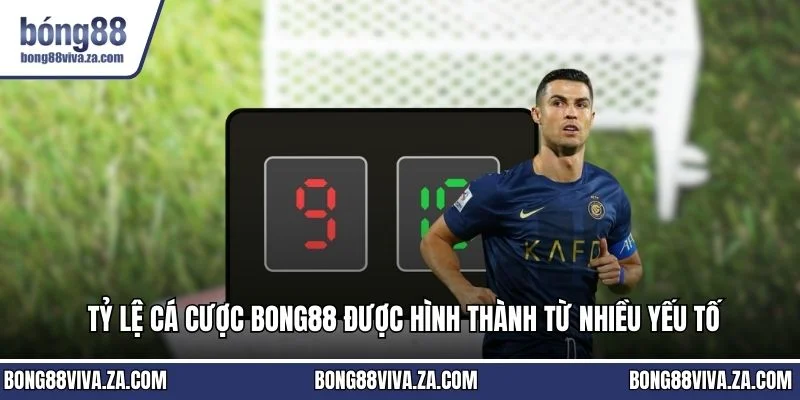 Tỷ lệ cá cược BONG88 được hình thành từ nhiều yếu tố