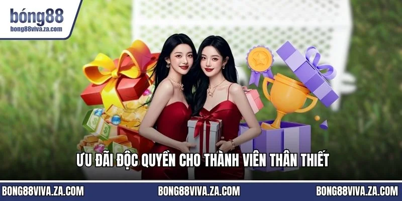 Ưu đãi độc quyền cho thành viên thân thiết