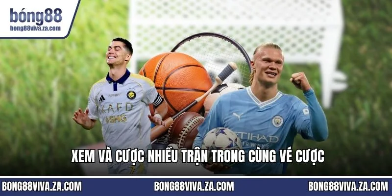 Xem và cược nhiều trận trong cùng vé cược